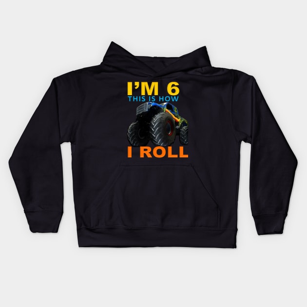 I'm 6 This Is How I Roll Kids Monster Truck 6th Birthday Kids Hoodie by Jozka